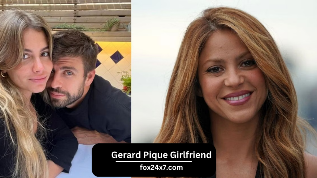 Gerard Pique Girlfriend