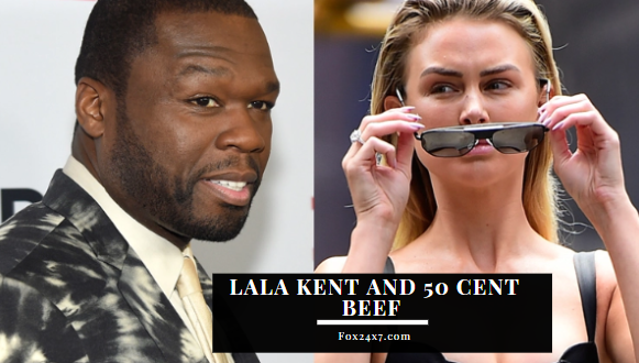 Lala Kent And 50 Cent Beef Defined